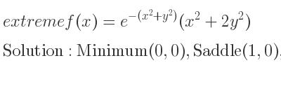 The extreme f(x)=e^{-(x^2+y^2)}(x^2+2y^2) is Minimum(0,0),Saddle(1,0),Saddle(-1,0)